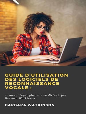 cover image of Guide d'utilisation des logiciels de reconnaissance vocale